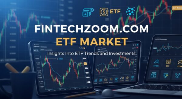 FintechZoom.com ETF Market Guide: Trends, Insights, and Investment Strategies